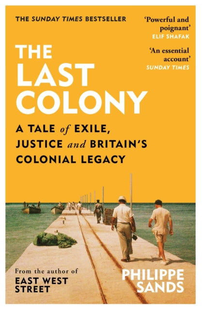 Last Colony, A Tale of Exile, Justice and Britain’s Colonial Legacy 9781474618144 Philippe Sands