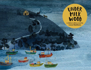 Cerys Matthews' Under Milk Wood, An Illustrated Retelling