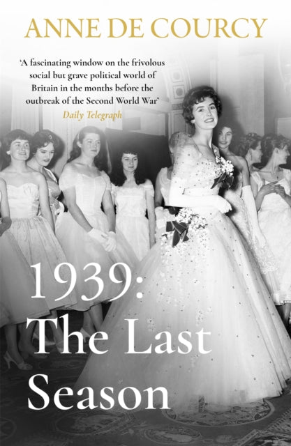 Book cover of: 1939: The Last Season. By: Anne de Courcy