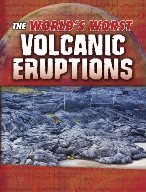Book cover of: World's Worst Volcanic Eruptions. By: Tracy Maureen Nelson Maurer
