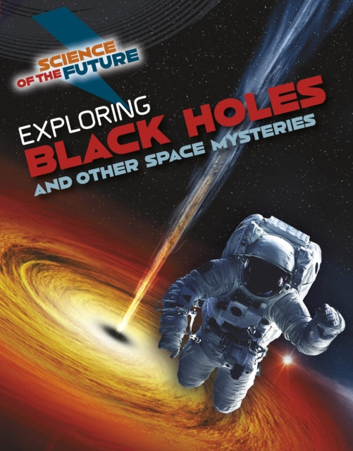 Book cover of: Exploring Black Holes and Other Space Mysteries. By: Tom Jackson