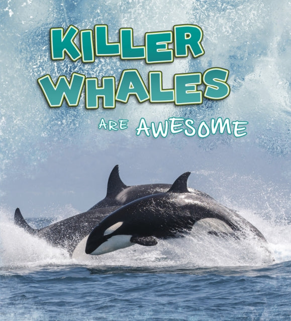 Book cover of: Killer Whales Are Awesome