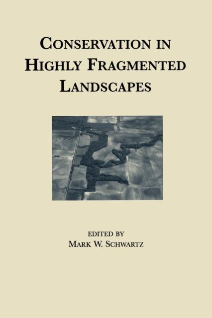 Book cover of: Conservation in Highly Fragmented Landscapes. By: Mark Schwartz