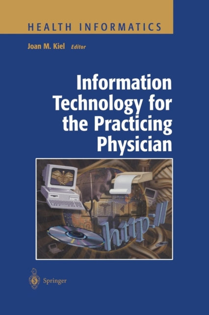 Book cover of: Information Technology for the Practicing Physician. By: Joan M. Kiel