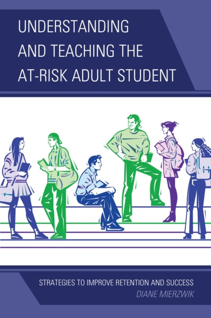 Book cover of: Understanding and Teaching the At-Risk Adult Student. By: Diane Mierzwik