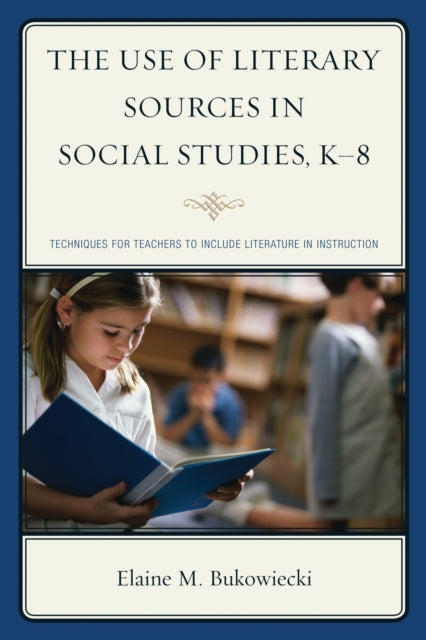 Book cover of: Use of Literary Sources in Social Studies, K-8. By: Elaine M. Bukowiecki