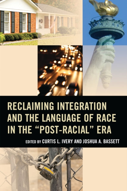 Book cover of: Reclaiming Integration and the Language of Race in the "Post-Racial" Era. By: Curtis L. Ivery
