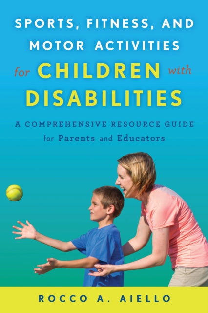 Book cover of: Sports, Fitness, and Motor Activities for Children with Disabilities. By: Rocco Aiello