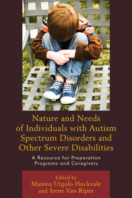 Book cover of: Nature and Needs of Individuals with Autism Spectrum Disorders and Other Severe Disabilities. By: Manina Urgolo Huckvale