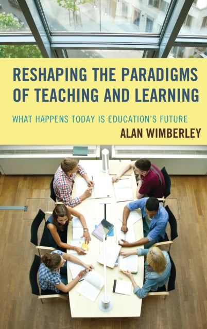 Book cover of: Reshaping the Paradigms of Teaching and Learning. By: Alan Wimberley