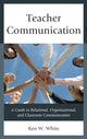 Book cover of: Teacher Communication. By: Ken W. White