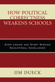 Book cover of: How Political Correctness Weakens Schools. By: Jim Dueck