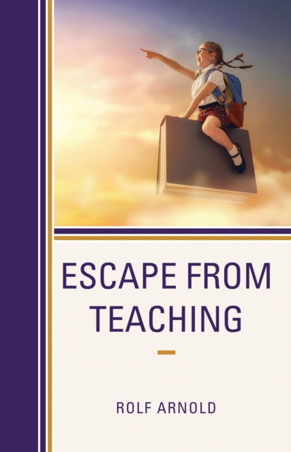 Book cover of: Escape from Teaching. By: Rolf Arnold