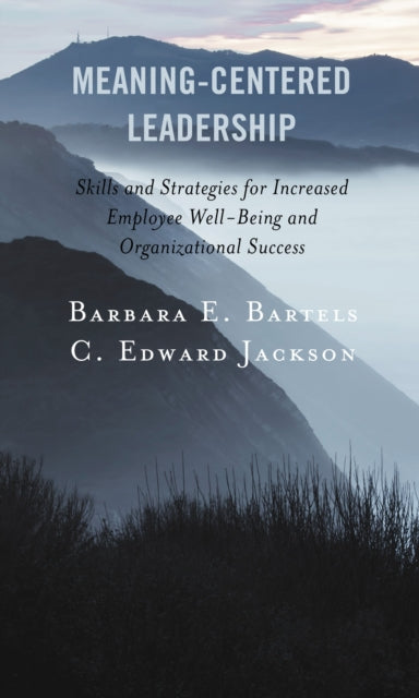 Book cover of: Meaning-Centered Leadership. By: Barbara E. Bartels