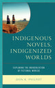 Book cover of: Indigenous Novels, Indigenized Worlds. By: Don K. Philpot