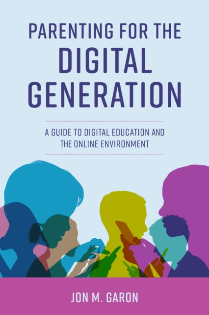 Book cover of: Parenting for the Digital Generation. By: Jon M. Garon