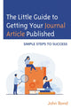 Book cover of: Little Guide to Getting Your Journal Article Published. By: John Bond