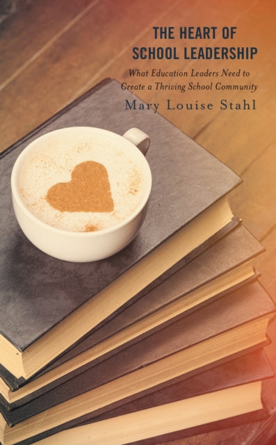 Book cover of: Heart of School Leadership. By: Mary Louise Stahl