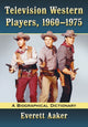 Book cover of: Television Western Players, 1960-1975. By: Everett Aaker