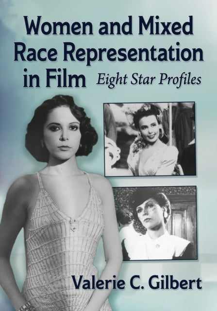 Book cover of: Women and Mixed Race Representation in Film. By: Valerie C. Gilbert