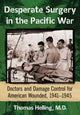 Book cover of: Desperate Surgery in the Pacific War. By: Thomas Helling