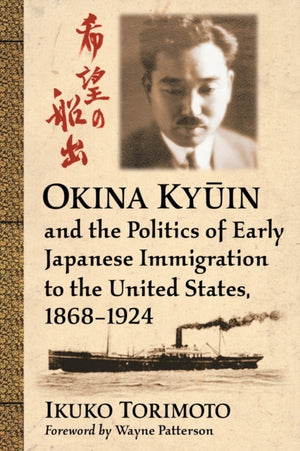 Okina Kyuin and the Politics of Early Japanese Immigration to the United States, 1868-1924