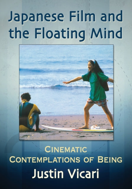 Book cover of: Japanese Film and the Floating Mind. By: Justin Vicari