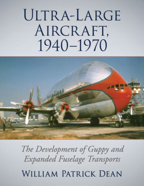 Book cover of: Ultra-Large Aircraft, 1940-1970. By: William Patrick Dean
