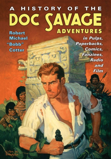 Book cover of: History of the Doc Savage Adventures in Pulps, Paperbacks, Comics, Fanzines, Radio and Film. By: Robert Michael Cotter