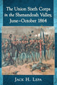 Book cover of: Union Sixth Corps in the Shenandoah Valley, June-October 1864. By: Jack H. Lepa