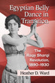 Book cover of: Egyptian Belly Dance in Transition. By: Heather D. Ward