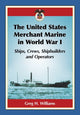 Book cover of: United States Merchant Marine in World War I. By: Greg H. Williams