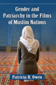 Book cover of: Gender and Patriarchy in the Films of Muslim Nations. By: Patricia R. Owen