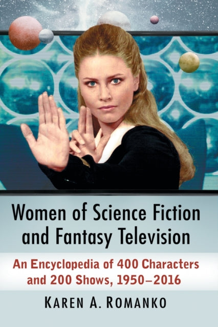 Book cover of: Women of Science Fiction and Fantasy Television. By: Karen A. Romanko