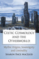 Book cover of: Celtic Cosmology and the Otherworld. By: Sharon Paice MacLeod