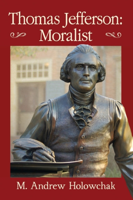 Book cover of: Thomas Jefferson: Moralist. By: M. Andrew Holowchak