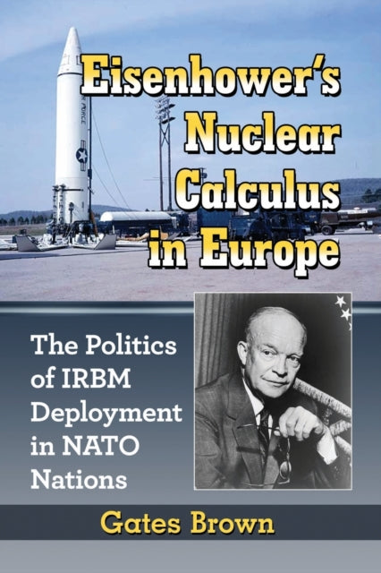 Book cover of: Eisenhower's Nuclear Calculus in Europe. By: Gates Brown