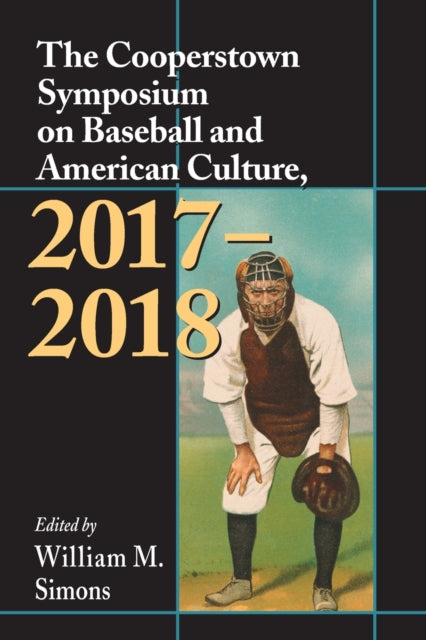 Book cover of: Cooperstown Symposium on Baseball and American Culture, 2017-2018. By: William M. Simons