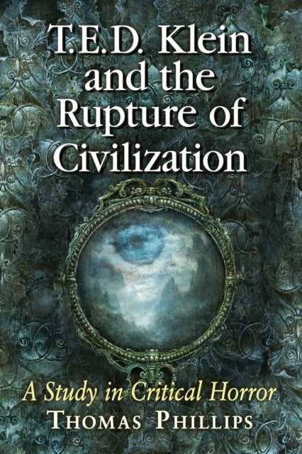 Book cover of: T.E.D. Klein and the Rupture of Civilization. By: Thomas Phillips