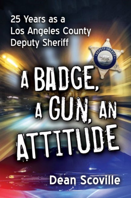 Book cover of: Badge, a Gun, an Attitude. By: Dean Scoville