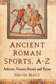 Book cover of: Ancient Roman Sports, A-Z. By: David Matz