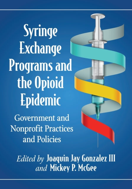 Book cover of: Syringe Exchange Programs and the Opioid Epidemic. By: Joaquin Jay Gonzalez