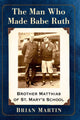 Book cover of: Man Who Made Babe Ruth. By: Martin, Brian