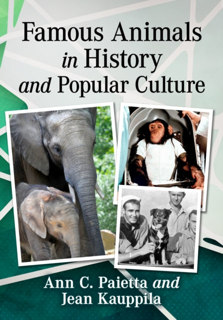 Book cover of: Famous Animals in History and Popular Culture. By: Ann C. Paietta