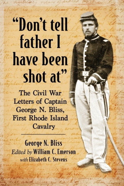 Book cover of: "Don't tell father I have been shot at". By: George N. Bliss