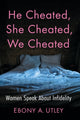 Book cover of: He Cheated, She Cheated, We Cheated. By: Ebony A. Utley