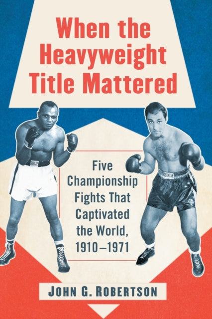 Book cover of: When the Heavyweight Title Mattered. By: Robertson, John G.