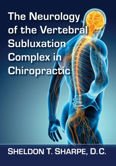 Book cover of: Neurology of the Vertebral Subluxation Complex in Chiropractic. By: Sheldon T. Sharpe