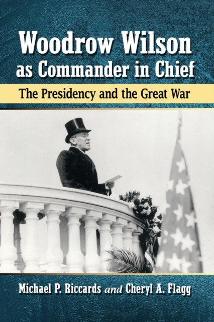 Book cover of: Woodrow Wilson as Commander in Chief. By: Michael P. Riccards