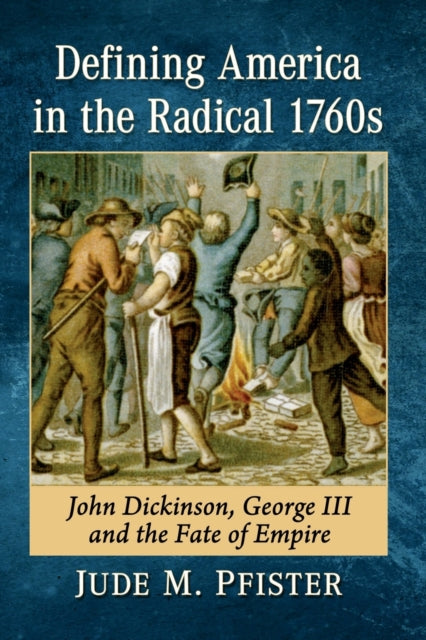 Book cover of: Defining America in the Radical 1760s. By: Jude M. Pfister
